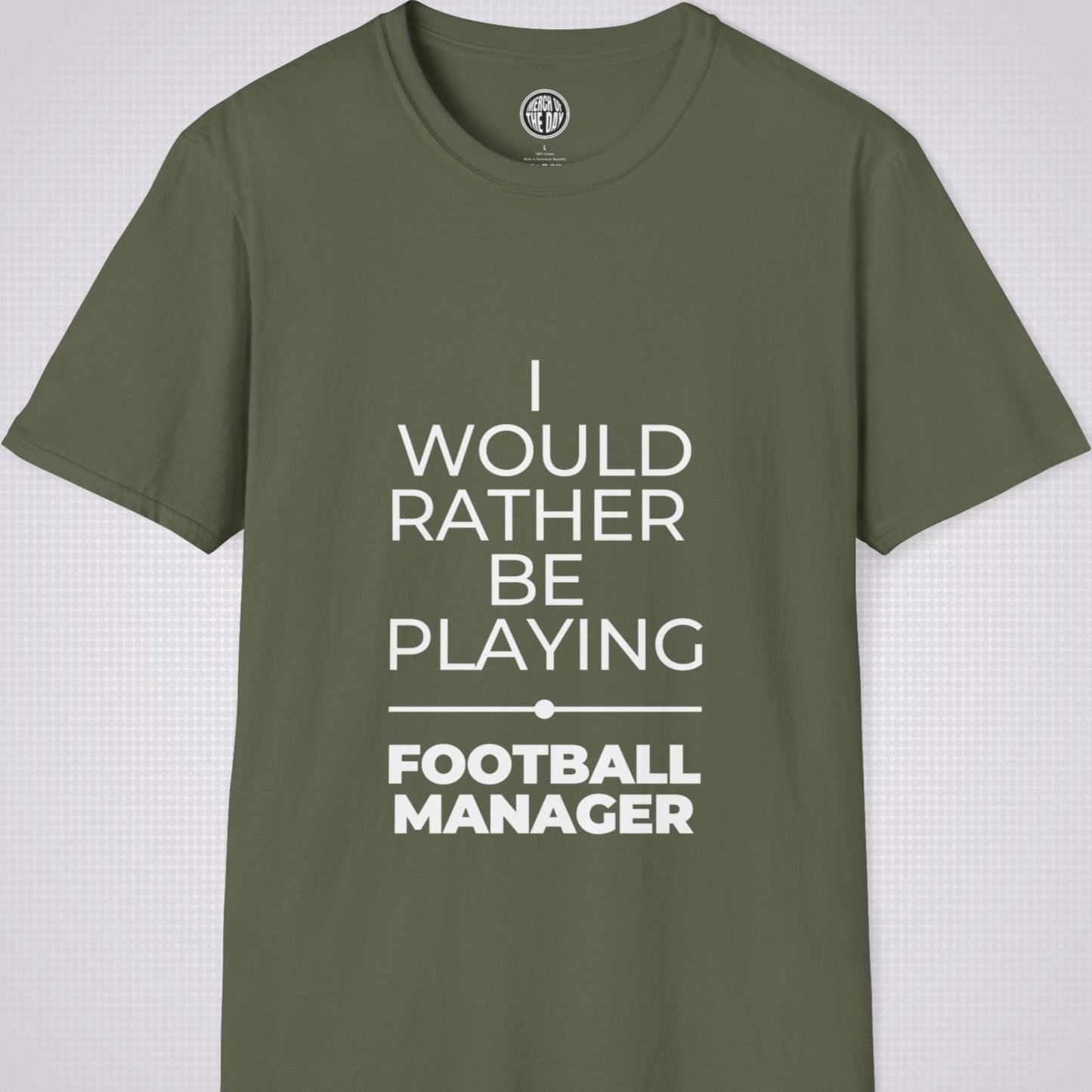 Military Green t shirt on a light grey patterned backdrop with text on the shirt saying I would rather be playing football manager