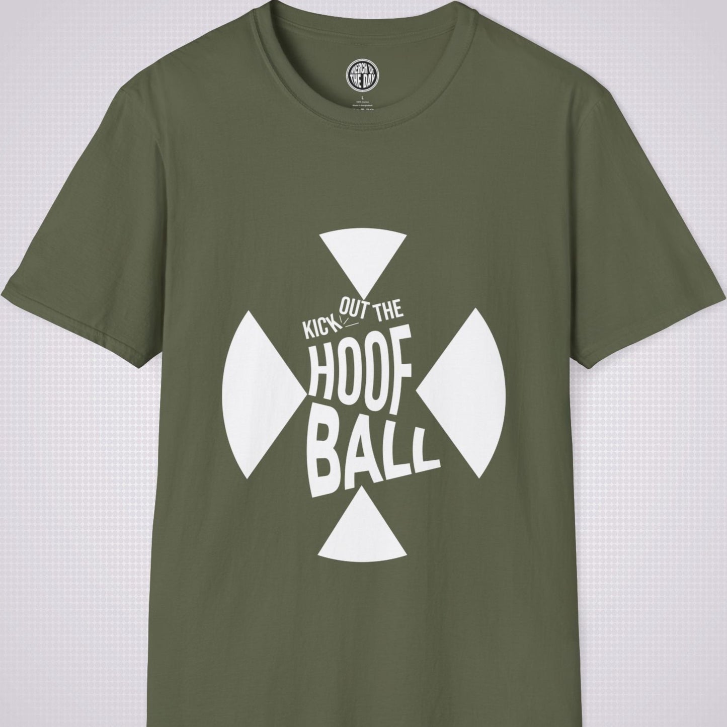 Military Green t shirt on a light grey dotted background. The t shirt has a graphic of a giant X within that are the words 'Kick Out The Hoof Ball' 